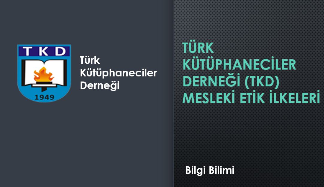 Türk Kütüphaneciler Derneği (TKD) Mesleki Etik İlkeleri