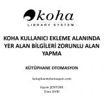 Koha Kullanıcı Ekleme Alanında Yer Alan Bilgileri Zorunlu Alan Yapma